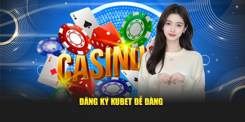 Đăng ký tài khoản KUBET dễ dàng
