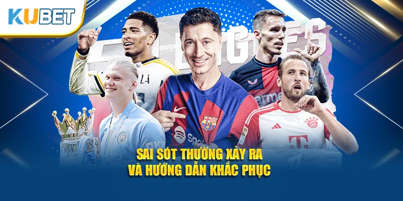 Sai sót thường xảy ra và hướng dẫn khắc phục