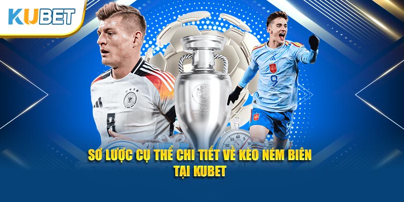 Sơ lược cụ thể chi tiết về kèo ném biên tại Kubet