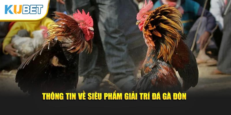 Thông tin về siêu phẩm giải trí đá gà đòn