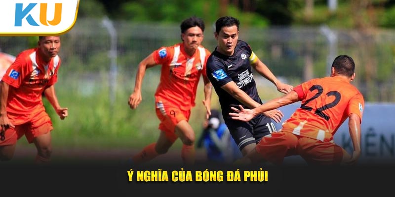 Ý nghĩa của bóng đá phủi