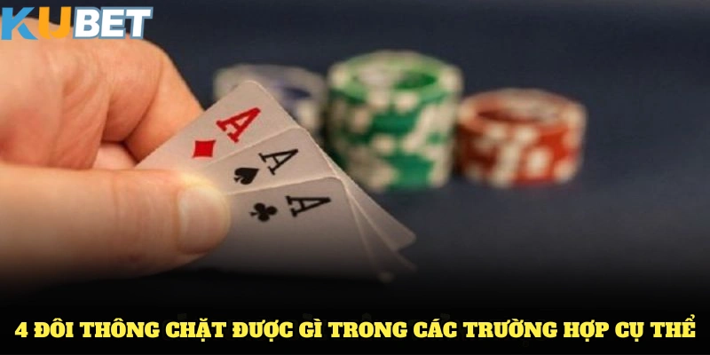 4 đôi thông chặt được gì trong các trường hợp cụ thể
