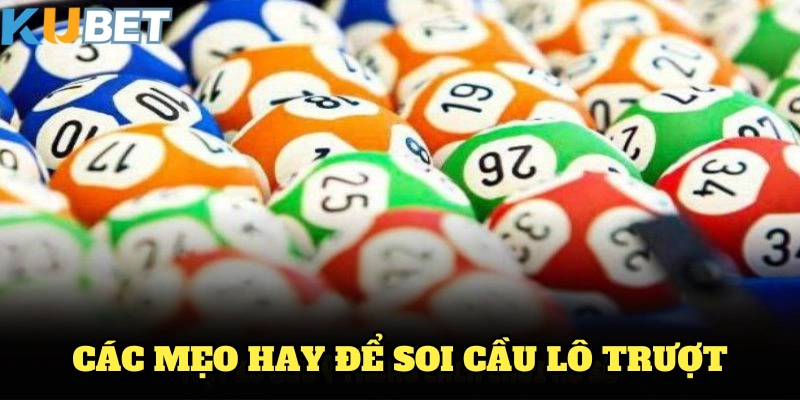 Các mẹo hay để soi cầu lô trượt chính xác nhất