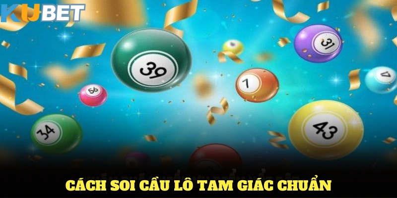 Cách soi cầu lô tam giác chuẩn từ KUBET