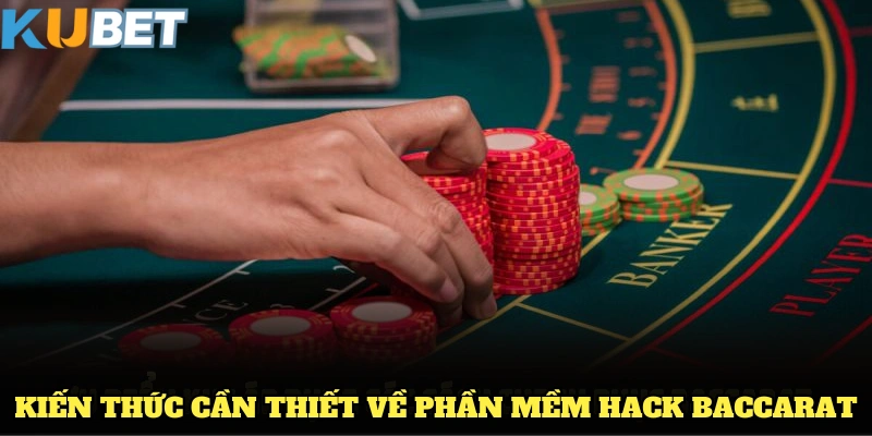 Khái quát những kiến thức cần thiết về phần mềm hack Baccarat