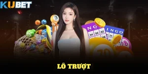 Lô trượt tại nhà cái Kubet