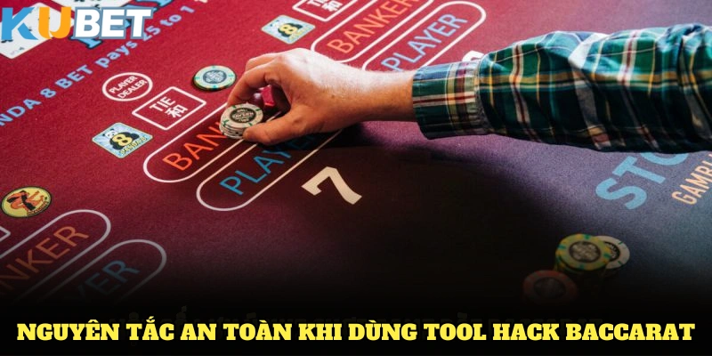 Các nguyên tắc an toàn khi dùng tool hack Baccarat