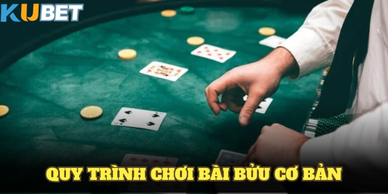 Quy trình chơi bài bửu cơ bản hội viên cần nắm vững